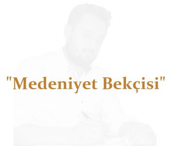 Ahmed Necip YILDIRIM - Medeniyet Bekçisi - Şiir
