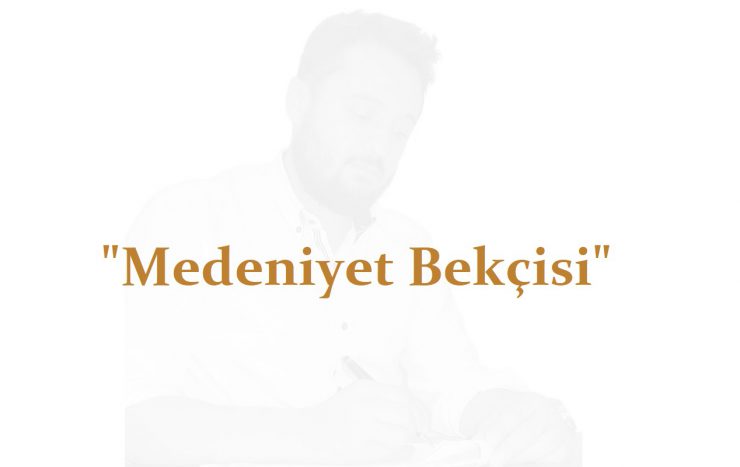 Ahmed Necip YILDIRIM - Medeniyet Bekçisi - Şiir